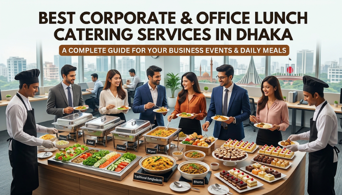 Best Corporate & Office Lunch Catering Services in Dhaka: Complete Guide